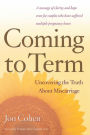 Coming To Term: Uncovering the Truth About Miscarriage
