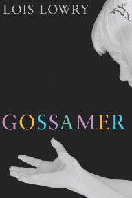 Title: Gossamer, Author: Lois Lowry