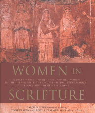 Title: Women in Scripture: A Dictionary of Named and Unnamed Women in the Hebrew Bible, the Apocryphal/Deuterocanonical Books and the New Testament, Author: Carol Meyers