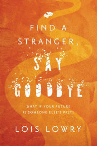 Title: Find a Stranger, Say Goodbye, Author: Lois Lowry