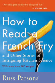 Title: How To Read A French Fry and Other Stories of Intriguing Kitchen Science, Author: Russ Parsons