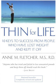 Title: Thin for Life: 10 Keys to Success from People Who Have Lost Weight and Kept It Off, Author: Anne M. Fletcher