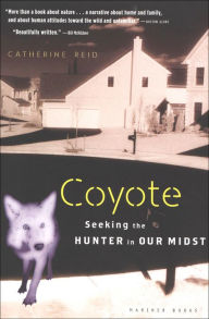 Title: Coyote: Seeking the Hunter in Our Midst, Author: Catherine Reid