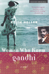 Title: The Woman Who Knew Gandhi: A Novel, Author: Keith Heller