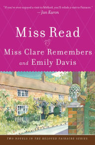 Title: Miss Clare Remembers and Emily Davis: A Novel, Author: Miss Read