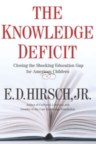 Title: The Knowledge Deficit: Closing the Shocking Education Gap for American Children, Author: E. D. Hirsch