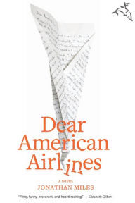 Title: Dear American Airlines: A Novel, Author: Jonathan Miles