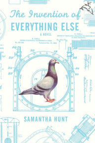 Title: The Invention of Everything Else, Author: Samantha Hunt