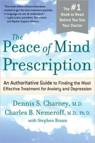 Title: The Peace Of Mind Prescription: An Authoritative Guide to Finding the Most Effective Treatment for Anxiety and Depression, Author: Dennis Charney