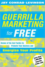 Title: Guerrilla Marketing For Free: Dozens of No-Cost Tactics to Promote Your Business and Energize Your Profits, Author: Jay Conrad Levinson President