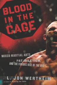 Title: Blood In The Cage: Mixed Martial Arts, Pat Miletich, and the Furious Rise of the UFC, Author: L. Jon Wertheim