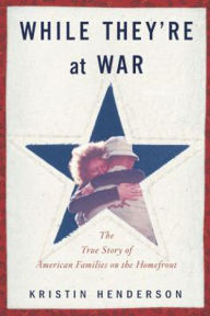 Title: While They're at War: The True Story of American Families on the Homefront, Author: Kristin Henderson