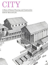 Title: City: A Story of Roman Planning and Construction, Author: David Macaulay