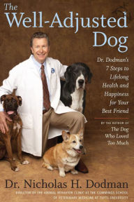 Title: The Well-Adjusted Dog: Dr. Dodman's 7 Steps to Lifelong Health and Happiness for Your Best Friend, Author: Nicholas H. Dodman