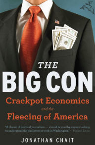 Title: The Big Con: Crackpot Economics and the Fleecing of America, Author: Jonathan Chait