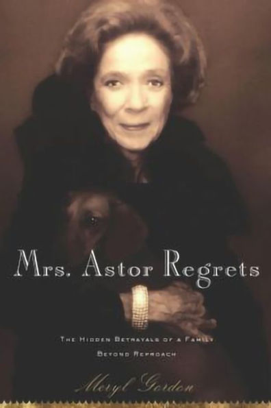 Mrs. Astor Regrets: The Hidden Betrayals of a Family Beyond Reproach