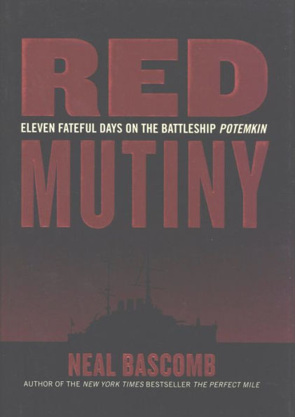 Red Mutiny: Eleven Fateful Days on the Battleship Potemkin