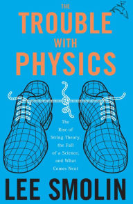 Title: The Trouble With Physics: The Rise of String Theory, The Fall of a Science, and What Comes Next, Author: Lee Smolin