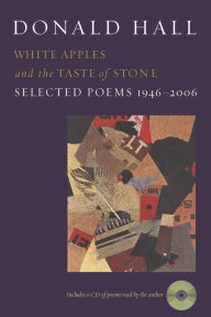 Title: White Apples and the Taste of Stone: Selected Poems 1946-2006, Author: Donald Hall