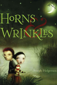 Title: Horns and Wrinkles, Author: Joseph Helgerson