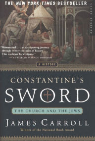 Title: Constantine's Sword: The Church and the Jews -- A History, Author: James Carroll