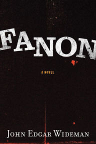 Title: Fanon, Author: John Edgar Wideman