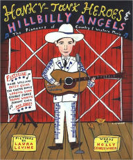 Title: Honky-Tonk Heroes and Hillbilly Angels: The Pioneers of Country and Western Music, Author: Holly George-Warren