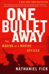 Title: One Bullet Away: The Making of a Marine Officer, Author: Nathaniel C. Fick