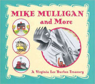 Title: Mike Mulligan and More: A Virginia Lee Burton Treasury, Author: Virginia Lee Burton