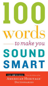 Title: 100 Words To Make You Sound Smart, Author: American Heritage Publishing Staff