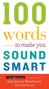 Title: 100 Words to Make You Sound Smart, Author: American Heritage Dictionaries Editors  American