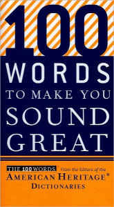 Title: 100 Words To Make You Sound Great, Author: Editors of the American Heritage Di