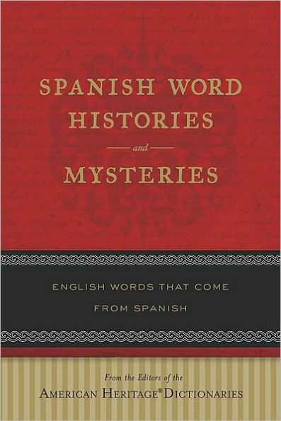 Spanish Word Histories And Mysteries: English Words That Come From Spanish