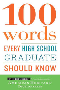 Title: 100 Words Every High School Graduate Should Know, Author: Editors of the American Heritage Di