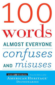 Title: 100 Words Almost Everyone Confuses and Misuses, Author: American Heritage Dictionary Editors