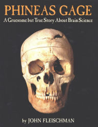 Title: Phineas Gage: A Gruesome but True Story About Brain Science, Author: John Fleischman
