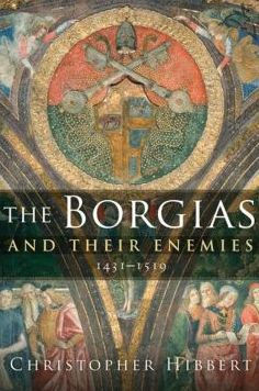 The Borgias And Their Enemies: 1431-1519