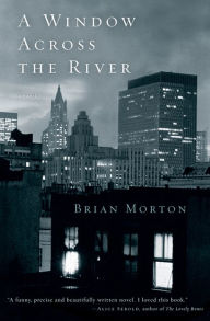 Title: A Window Across the River: A Novel, Author: Brian Morton