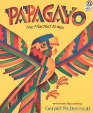 Title: Papagayo: The Mischief Maker, Author: Gerald McDermott