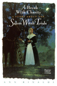 Title: A Break with Charity: A Story about the Salem Witch Trials, Author: Ann Rinaldi