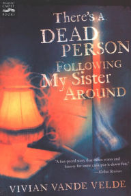 Title: There's a Dead Person Following My Sister Around, Author: Vivian Vande Velde