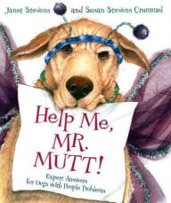 Title: Help Me, Mr. Mutt!: Expert Answers for Dogs with People Problems, Author: Susan Stevens Crummel