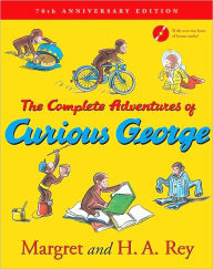 Title: Complete Adventures of Curious George: 70th Anniversary Edition, Author: H. A. Rey