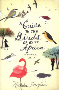 Title: A Guide to the Birds of East Africa: A Novel, Author: Nicholas Drayson