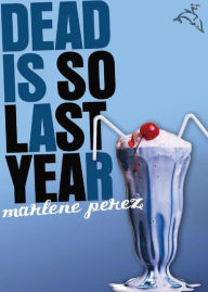 Title: Dead Is So Last Year, Author: Marlene Perez