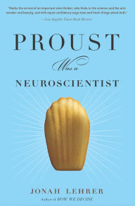 Title: Proust Was a Neuroscientist, Author: Jonah Lehrer