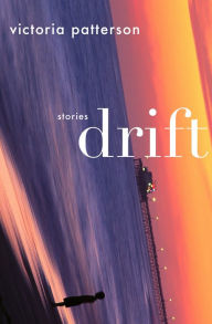 Title: Drift: Stories, Author: Victoria Patterson