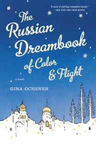 Title: The Russian Dreambook Of Color And Flight, Author: Gina Ochsner