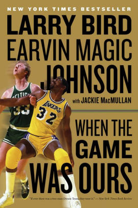 Title: When The Game Was Ours, Author: Larry Bird, Earvin Johnson Jr., Jackie MacMullan