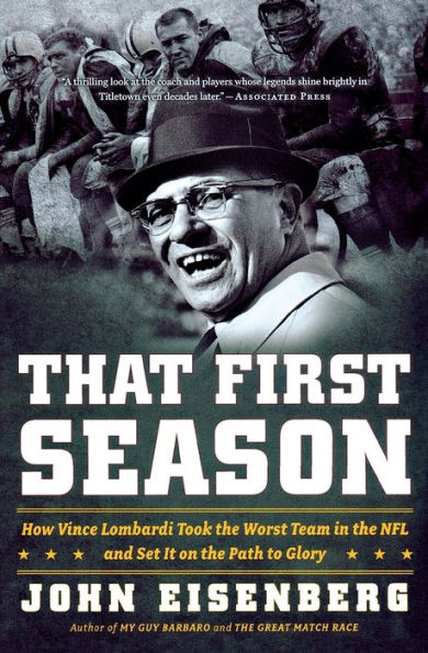 That First Season: How Vince Lombardi Took the Worst Team NFL and Set It on Path to Glory